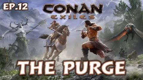 Conan Exiles - The Purge - Ep.12