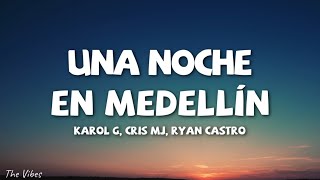 KAROL G, Cris Mj, Ryan Castro - UNA NOCHE EN MEDELLÍN (REMIX) (Letra/Lyrics)