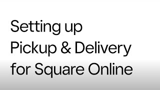How To Set Up Pickup and Local Delivery With Square Online