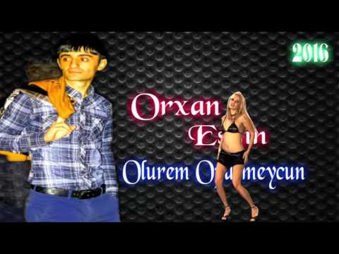 Orxan Esqin ft Aysel Sirin - Olurem opusmeycun (2016) HIT