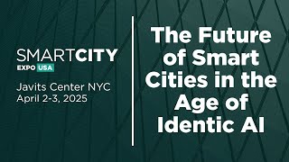 The Future of Smart Cities in the Age of Identic AI | Smart City Expo USA 2025