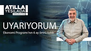 UYARIYORUM: Ekonomi Programı’nın 6 ay ömrü kaldı