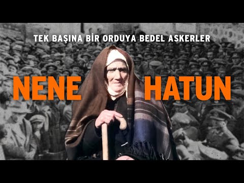 TEK BAŞINA BİR ORDUYA BEDEL ASKERLER- NENE HATUN