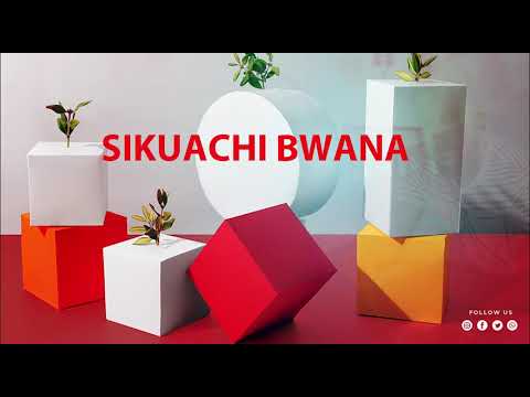 SIKUACHI BWANA BEST SONGS