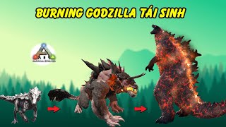 ARK - Burning Godzilla (Thằn lằn phóng xạ bóc cháy) tái sinh | GHTG