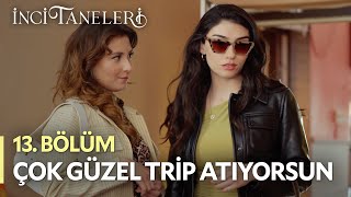 Çok Güzel Trip Atıyorsun - İnci Taneleri (13. Bölüm)