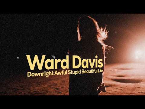 Ward Davis - Downright Awful Stupid Beautiful Lie (Lyric Video)