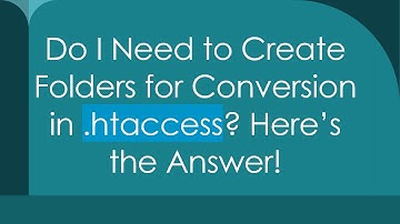 Do I Need to Create Folders for Conversion in .htaccess? Here’s the Answer!