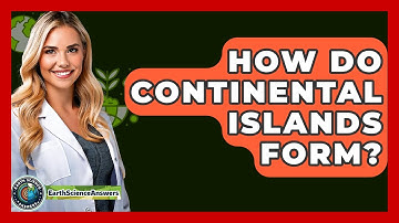 How Do Continental Islands Form? - Earth Science Answers