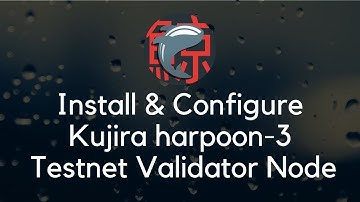 Install & Configure Kujira Harpoon-3 Testnet Validator Node on Ubuntu 20.04