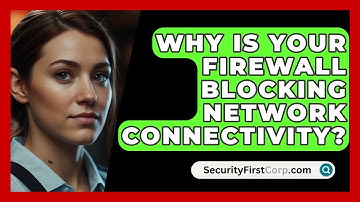 Why Is Your Firewall Blocking Network Connectivity? - SecurityFirstCorp.com