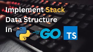 Implement Stack Data Structure in Python, Golang and Typescript 🚀