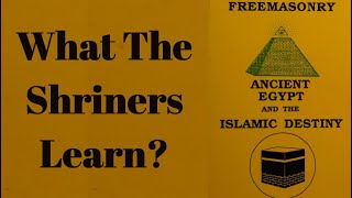 What The Shriners Learn?: Freemasonry, Ancient Egypt, And The Islamic Destiny 11/17