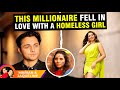This millionaire fell in love with a homeless girl