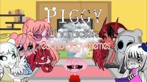 Piggy react to piggy characters react to piggy memes part 6