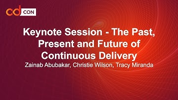 Keynote: The Past, Present and Future of Continu... Tracy Miranda, Christie Wilson & Zainab Abubakar