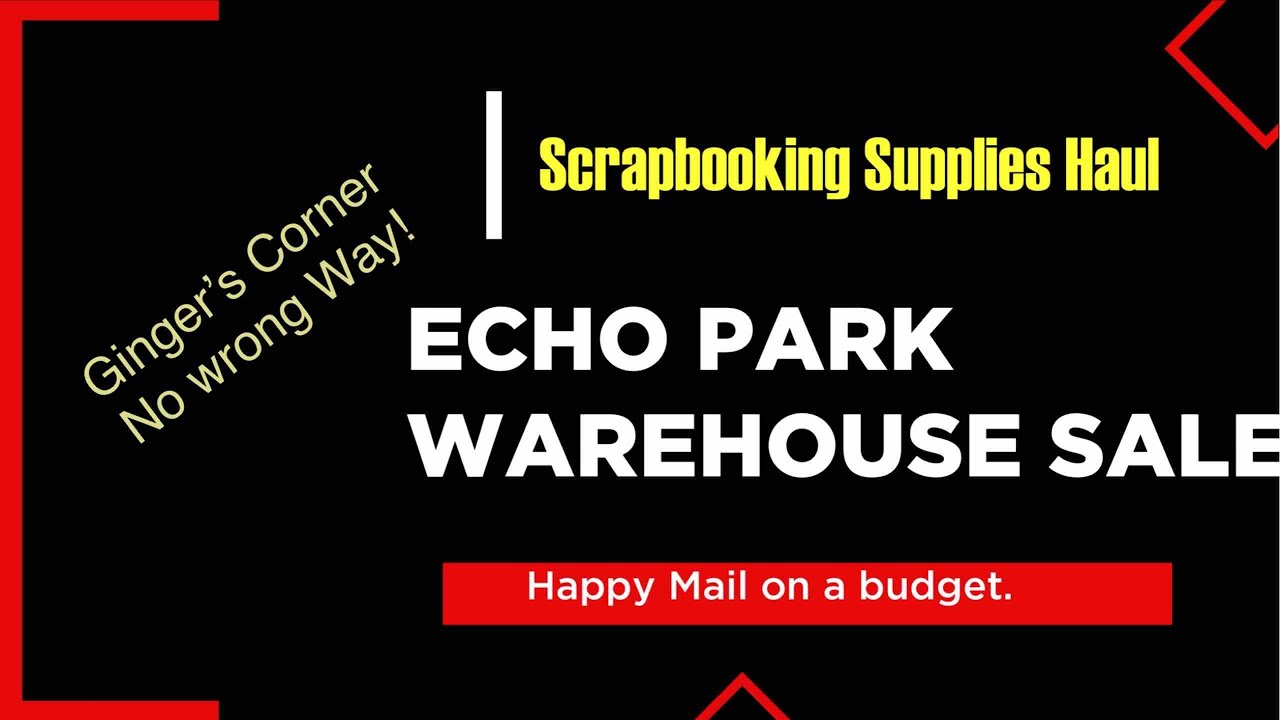 Scrapbooking Supplies On A Budget Echo Park Warehouse Sale Junk