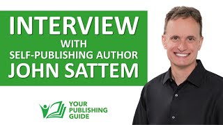 Ep 12  - Interview with Self-Publishing Author John Sattem - How to Start Writing Your First Book