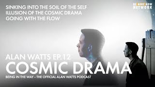 Alan Watts: Cosmic Drama - Being in the Way Podcast Ep. 12 - Hosted by Mark Watts feat. Cory Allen