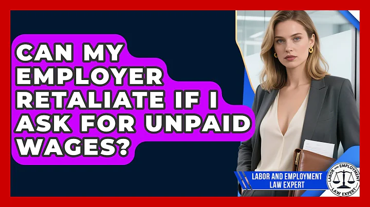 Can My Employer Retaliate If I Ask For Unpaid Wages? - Labor and Employment Law Expert