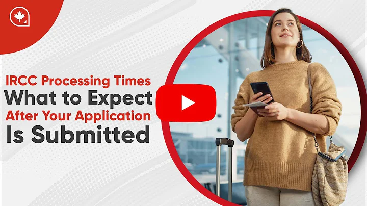 IRCC Processing Times - What to Expect After Your Application is Submitted