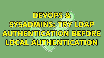 DevOps & SysAdmins: Try LDAP Authentication before local authentication (2 Solutions!!)