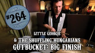 #264 Hungarians &quot;Stripped&quot;; GUTBUCKET, Big Finish