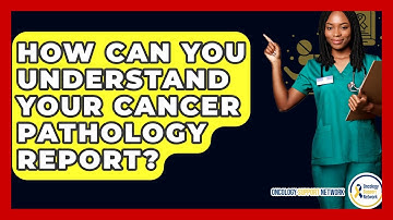 How Can You Understand Your Cancer Pathology Report? - Oncology Support Network