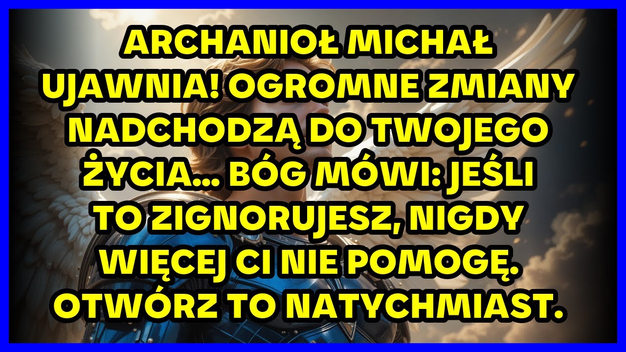 ARCHANIOŁ MICHAŁ UJAWNIA! OGROMNE ZMIANY NADCHODZĄ DO TWOJEGO ŻYCIA... BÓG MÓWI: JEŚLI TO ZIGNORUJES