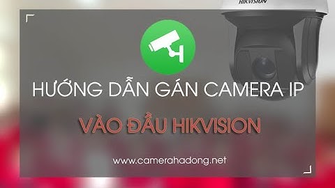 Cách gán camera IP vào đầu ghi hình hikvision, Hilookvision
