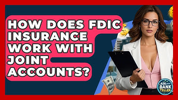 How Does FDIC Insurance Work With Joint Accounts? - Ask Your Bank Teller