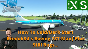 MSFS2020- How To Cold/Dark Start Bredok3d Boeing 737-Max| XBOX & PC| Plus Still Bugs...