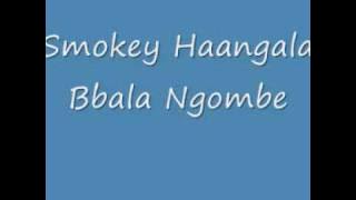 Bbla Ngombe - Smokey Haangala