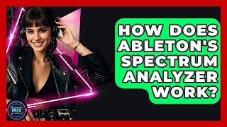 How Does Ableton's Spectrum Analyzer Work - Electronic Mix Masters