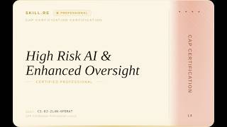 CAP Certification: High-Risk AI & Enhanced Oversight