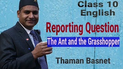6. Class 10 - English || Reporting Question: The Ant and the Grasshopper || Thaman Basnet