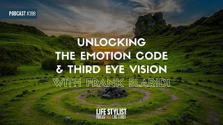 Unlocking the Emotion Code & Third Eye Vision with Frank Elaridi #398
