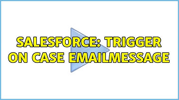 Salesforce: Trigger on Case EmailMessage (3 Solutions!!)