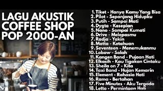 PLAYLIST COFFEE SHOP 2000-AN POP INDONESIA AKUSTIK HITS | Playlist Full Album Lagu Indonesia Terbaik