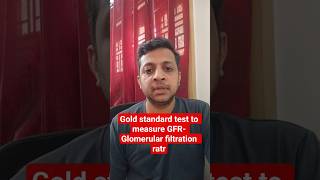 aGold standard test to measure and estimate GFR- Glomerular filtration rate