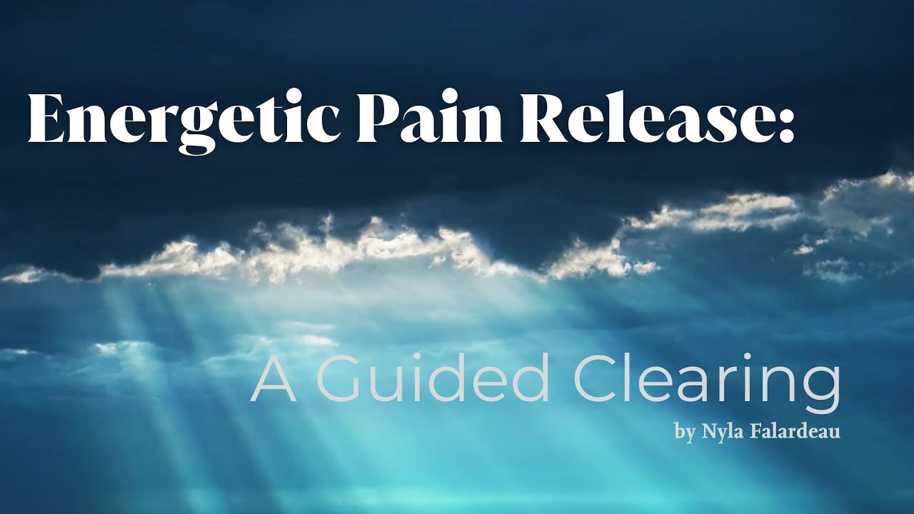 Energetic Pain Release: A Guided Clearing