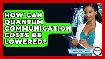 How Can Quantum Communication Costs Be Lowered? - Quantum Tech Explained