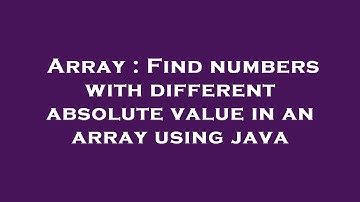 Array : Find numbers with different absolute value in an array using java
