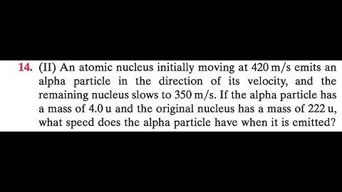 An atomic nucleus initially moving at 420 emits an alpha particle in the direction of its veloc