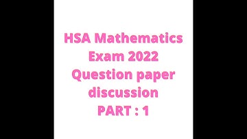 HSA MATHEMATICS EXAMINATION 2022 QUESTION PAPER WITH ANSWER KEY DISCUSSION : PART1