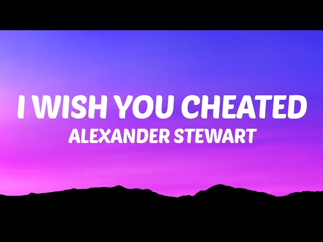 Alexander Stewart - I Wish You Cheated (Lyrics) class=