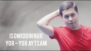 Isomiddin Nur - Yor - yor aytsam (Official Music)