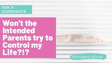 Ask a Surrogate: Are the Intended Parents Going to Control my Life?