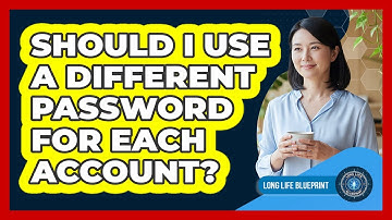 Should I Use A Different Password For Each Account?