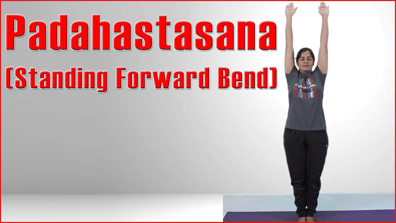 How To Do Standing Forward Bend Yoga Padahastasana & Its Benefits